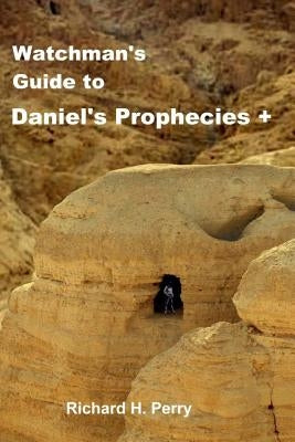 Watchman's Guide to Daniel's Prophecies + by Perry, Richard H.
