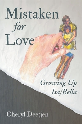 Mistaken for Love: Growing up Isa/Bella by Deetjen, Cheryl