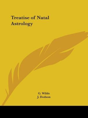 Treatise of Natal Astrology by Wilde, G.