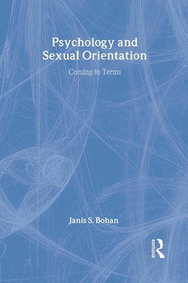Psychology and Sexual Orientation: Coming to Terms by Bohan, Janis S.