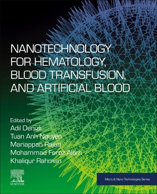 Nanotechnology for Hematology, Blood Transfusion, and Artificial Blood by Denizli, Adil