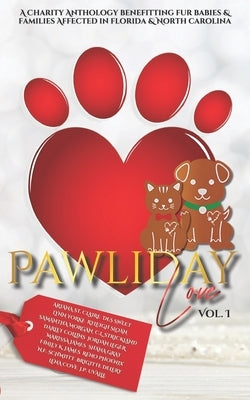 Pawliday Love: A Charity Anthology Benefitting Fur Babies & Their Families Affected in Florida & North Carolina: Vol. I by Sweet, Des