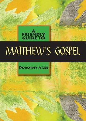 Friendly Guide to Matthew's Gospel by Lee, Dorothy a.