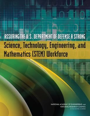 Assuring the U.S. Department of Defense a Strong Science, Technology, Engineering, and Mathematics (STEM) Workforce by National Research Council