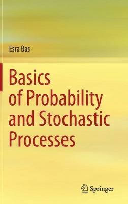 Basics of Probability and Stochastic Processes by Bas, Esra