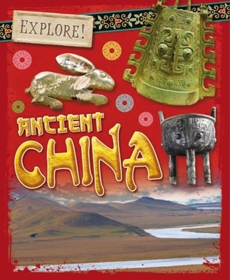 Explore!: Ancient China by Howell, Izzi