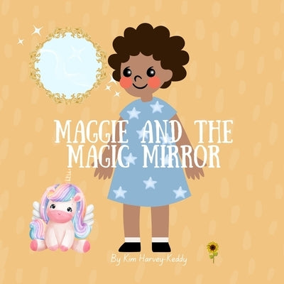 Maggie and the Magic Mirror: A Children's Story About Self-Love, Confidence, and Inner Beauty by Harvey-Keddy, Kim