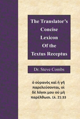 The Translator's Concise Lexicon of the Textus Receptus by Combs, Steve