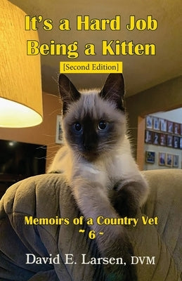 It's a Hard Job Being a Kitten by Larsen, DVM David E.