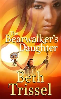 The Bearwalker's Daughter by Trissel, Beth C.