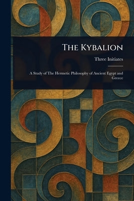 The Kybalion by Initiates, Three