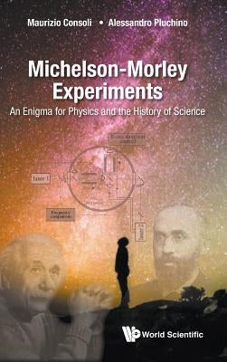Michelson-Morley Experiments: An Enigma for Physics and the History of Science by Consoli, Maurizio