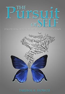 The Pursuit of Self: Discovering who you are in the midst of chaos by Howze, Takima Ann