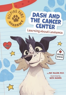 Dash and the Cancer Center: Learning about Leukemia by McCaw, Pat