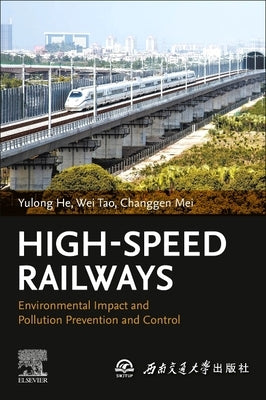 High-Speed Railways: Environmental Impact and Pollution Prevention and Control by He, Yulong