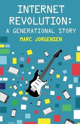 Internet Revolution: A Generational Story by Jorgensen, Marc