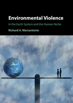 Environmental Violence: In the Earth System and the Human Niche by Marcantonio, Richard A.