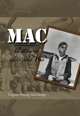 Mac: A Story of Love and War by Macgeorge, Virginia Freytag