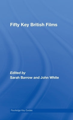 Fifty Key British Films by Barrow, Sarah