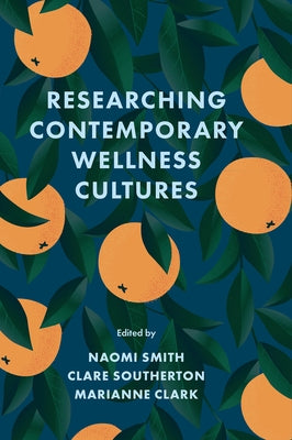 Researching Contemporary Wellness Cultures by Smith, Naomi