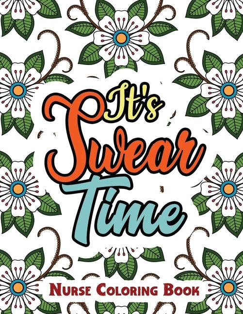 It's Swear Time: A Swear Words Adult Coloring for Nurse Relaxation and Art Therapy, Antistress Color Therapy, Clean Swear Word Nurse Co by Studio, Rns Coloring