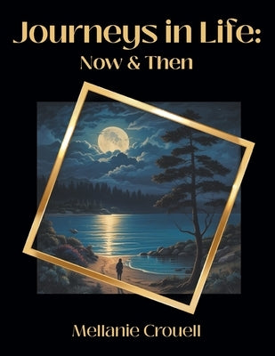 Journeys in Life: Now and Then by Crouell, Mellanie