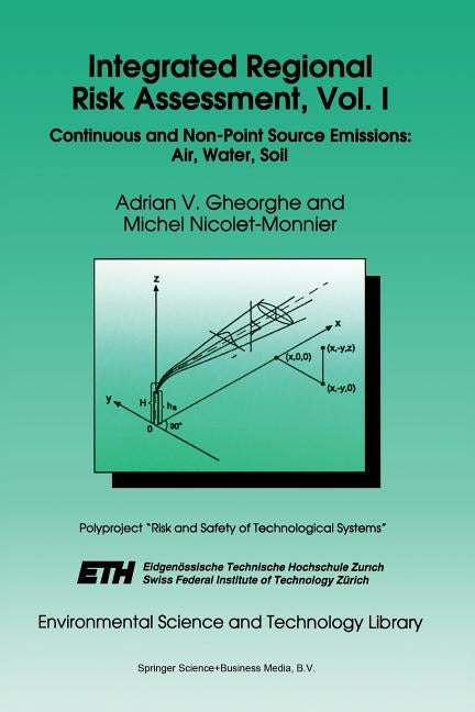 Integrated Regional Risk Assessment, Vol. I: Continuous and Non-Point Source Emissions: Air, Water, Soil by Gheorghe, A. V.