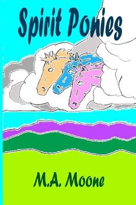 Spirit Ponies by Moone, M. a.