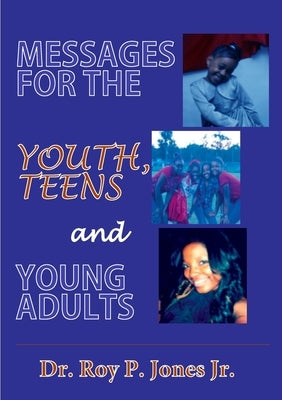 MESSAGES FOR THE YOUTH, TEENS, and YOUNG ADULTS by Jones, Roy P.