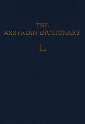 Assyrian Dictionary of the Oriental Institute of the University of Chicago, Volume 9, L by Roth, Martha T.