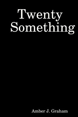 Twenty Something by Graham, Amber J.