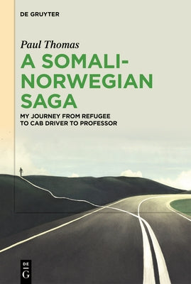 A Somali-Norwegian Saga: My Journey from Refugee to Cab Driver to Professor by Thomas, Paul