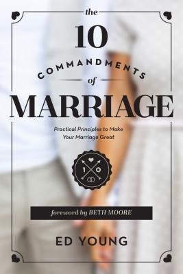 The 10 Commandments of Marriage: Practical Principles to Make Your Marriage Great by Young, Ed