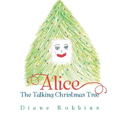 Alice: The Talking Christmas Tree by Robbins, Diane