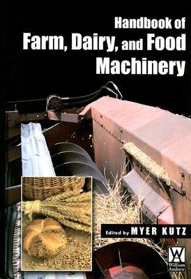 Handbook of Farm Dairy and Food Machinery by Kutz, Myer