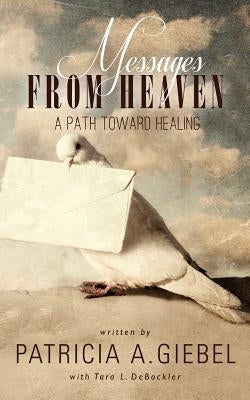 Messages From Heaven A Path Toward Healing by Debockler, Tara L.
