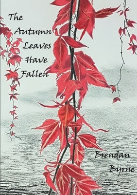The Autumn Leaves Have Fallen by Byrne, Brendan