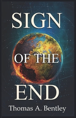 Sign of the End by Bentley, Thomas A.