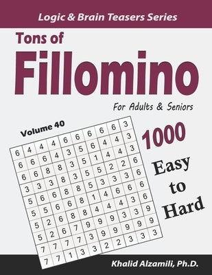Tons of Fillomino for Adults & Seniors: 1000 Easy to Hard Puzzles (10x10) by Alzamili, Khalid