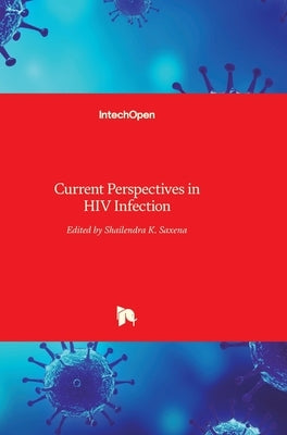 Current Perspectives in HIV Infection by Saxena, Shailendra K.