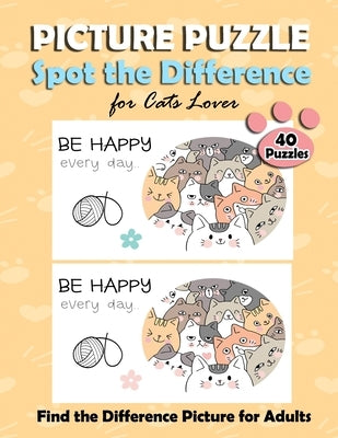 Picture Puzzle Spot the Difference for Cats Lover: Find the Difference Puzzle Books for Adults, with the Cute Cat Pictures. Fun Game Activity Book for by No, Anan
