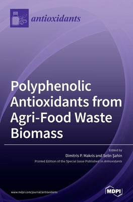 Polyphenolic Antioxidants from Agri-Food Waste Biomass by Makris, Dimitris P.