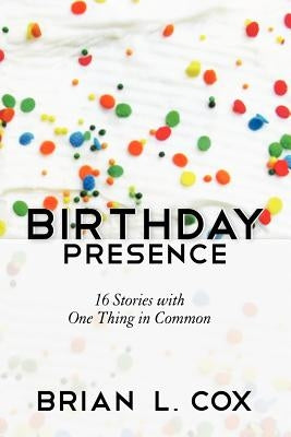 Birthday Presence by Cox, Brian L.