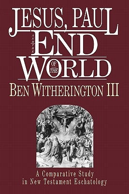 Jesus, Paul and the End of the World by Witherington, Ben, III