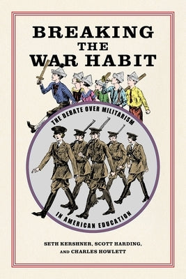 Breaking the War Habit: The Debate Over Militarism in American Education by Harding, Scott