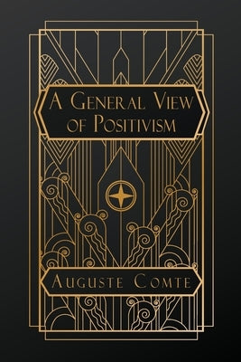 A General View of Positivism by Comte, Auguste