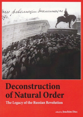 Deconstruction of Natural Order: The Legacy of the Russian Revolution by Diec, Joachim