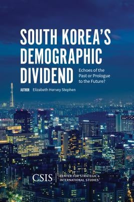 South Korea's Demographic Dividend: Echoes of the Past or Prologue to the Future? by Stephen, Elizabeth Hervey