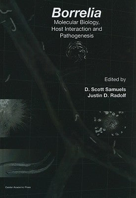 Borrelia: Molecular Biology, Host Interaction and Pathogenesis by Samuels, D. Scott