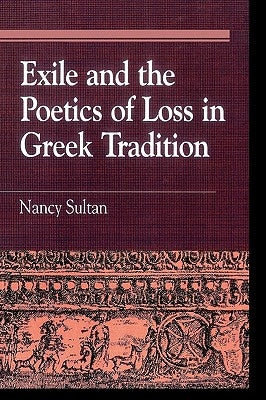 Exile and the Poetics of Loss in Greek Tradition by Sultan, Nancy
